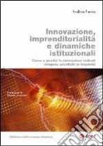 Innovazione, imprenditorialità e dinamiche istituzionali. Come e perché le innovazioni radicali vengono accettate (o respinte) libro