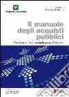 Il manuale degli acquisti pubblici. Un percorso per la razionalizzazione della spesa libro