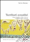 Territori creativi. L'organizzazione delle politiche a supporto della creatività libro di Montanari Fabrizio