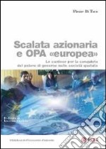 Scalata azionaria e Opa europea. Le contese per la conquista del potere di governo nelle società quotate libro