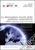 La dimesione locale delle politiche comunitarie. L'ufficio Europa negli enti locali libro