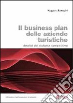 Il business plan delle aziende turistiche. Analisi del sistema competitivo libro