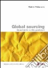 Global sourcing. opportunità e sfide gestionali libro di Baldassarre Fabrizio