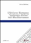 L'Unione Europea «potenza divisa» nel Mediterraneo libro di Panebianco Stefania