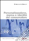 Personalizzazione, marca e identità del consumatore libro di Raimondo Maria Antonietta