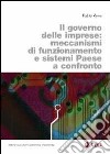 Il governo delle imprese. Meccanismi di funzionamento e sistemi paese a confronto libro