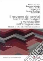 Governo dei servizi territoriali: budget e valutazione dell'integrazione. Modelli teorici ed evidenze empiriche libro