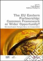 Eu eastern partnership. Common framework or wider opportunity? The Eu-Azerbaijani perspectives on cooperation