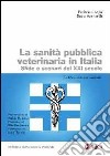 La sanità pubblica veterinaria in Italia. Sfide e scenari del XXI secolo libro