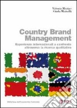 Country brand management. Esperienze internazionali a confronto attraverso la ricerca qualitativa libro