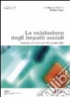 La valutazione degli impatti sociali. Approcci e strumenti applicativi libro