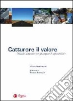 Catturare il valore. Politiche innovative per finanziare le infrastrutture libro