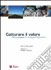 Catturare il valore. Politiche innovative per finanziare le infrastrutture libro