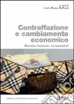 Contraffazione e cambiamento economico. Marche, imprese, consumatori libro