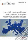 La città metropolitana nell'Unione europea. Programmazione comunitaria, esperienze europee a confronto e nuove prospettive libro di Pacente Carmine