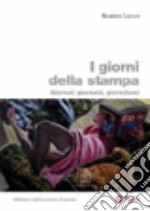 I giorni della stampa. Giornali, giornalai, giornalismo libro