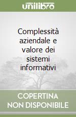 Complessità aziendale e valore dei sistemi informativi libro