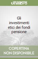 Gli investimenti etici dei fondi pensione libro