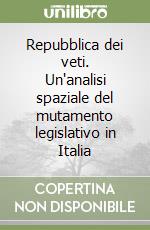 Repubblica dei veti. Un'analisi spaziale del mutamento legislativo in Italia libro