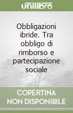 Obbligazioni ibride. Tra obbligo di rimborso e partecipazione sociale