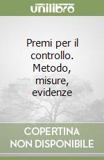 Premi per il controllo. Metodo, misure, evidenze libro