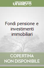 Fondi pensione e investimenti immobiliari