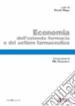 Economia dell'azienda farmacia e del settore farmaceutico libro