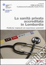 La sanità privata accreditata Lombardia. Politiche regionali ed esperienze aziendali libro