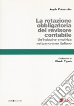 La rotazione obbligatoria revisore contabile. Un'indagine empirica del panorama italiano libro