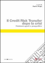 Il credit risk transfer dopo la crisi. Problemi aperti e prospettive libro