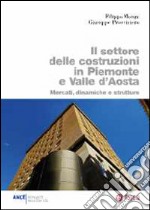 Il settore delle costruzioni in Piemonte e Valle d'Aosta. Mercati, dinamiche e strutture libro