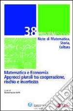 Pristem storia. Note di matematica, storia, cultura. Vol. 38: Matematica e economia. Approcci plurali tra cooperazione, rischio e incertezza libro