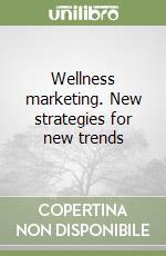 Wellness marketing. New strategies for new trends libro