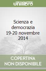 Scienza e democrazia 19-20 novembre 2014 libro