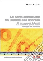 Cartolarizzazione dei prestiti alle imprese. Gli insegnamenti della crisi e le condizioni per un nuovo sviluppo del mercato