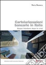 Cartolarizzazioni bancarie in Italia. Nuove frontiere dopo la crisi libro