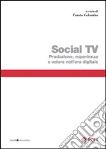 Social TV. Produzione, esperienza e valore nell'era digitale libro