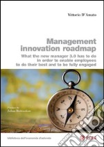 Management innovation roadmap. What the new manager 3.0 has to do in order to enable employees to do their best and to be fully engaged libro