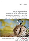 Management innovation roadmap. What the new manager 3.0 has to do in order to enable employees to do their best and to be fully engaged libro di D'Amato Vittorio