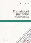 Transizioni politiche. Democrazie imperfette o nuovi autoritarismi? libro di Pasquali Francesca