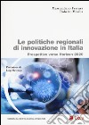 Le politiche regionali innovazione in Italia. Prospettive verso Horizon 2020 libro