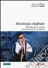 Strategia digitale. Accrescere il valore dei processi di business libro