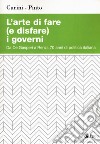 L'arte di fare (e disfare) i governi. Da De Gasperi a Renzi, 70 anni di politica italiana libro