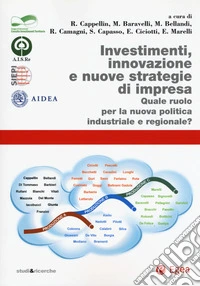 Investimenti, innovazione e nuove strategie di impresa. Quale ruolo per la nuova politica industriale e regionale? libro