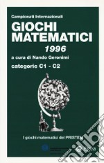 Giochi matematici 1996. Categorie C1 - C2 libro