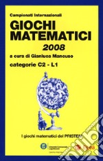 Giochi matematici 2008. Categorie C2 - L1 libro