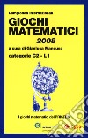 Giochi matematici 2008. Categorie C2 - L1 libro