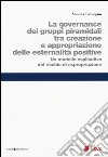 La governance dei gruppi piramidali tra creazione e appropriazione delle esternalità positive. Un modello esplicativo del rischio di espropriazione libro di Catuogno Simona