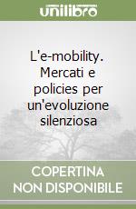 L'e-mobility. Mercati e policies per un'evoluzione silenziosa