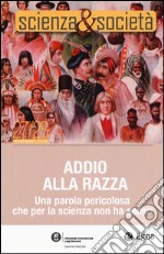 Scienza&Società. Vol. 27-28: Addio alla razza. Una parola pericola che per la scienza non ha senso libro